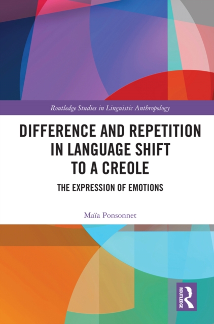 Difference and Repetition in Language Shift to a Creole : The Expression of Emotions, EPUB eBook