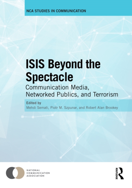 ISIS Beyond the Spectacle : Communication Media, Networked Publics, and Terrorism, PDF eBook
