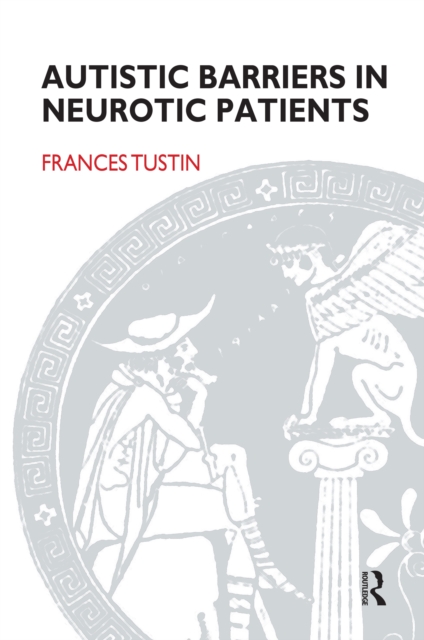 Autistic Barriers in Neurotic Patients, PDF eBook