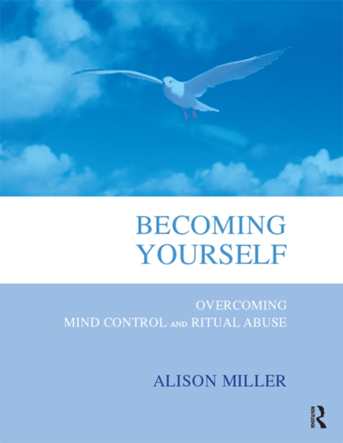 Becoming Yourself : Overcoming Mind Control and Ritual Abuse, PDF eBook