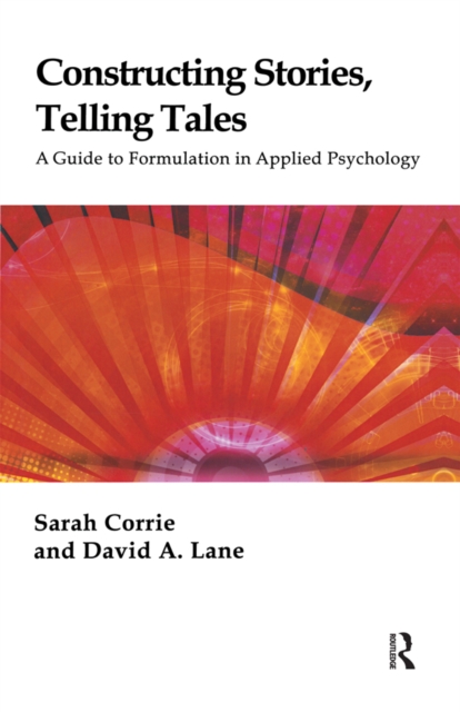 Constructing Stories, Telling Tales : A Guide to Formulation in Applied Psychology, PDF eBook
