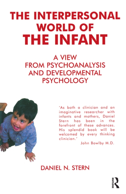 The Interpersonal World of the Infant : A View from Psychoanalysis and Developmental Psychology, PDF eBook