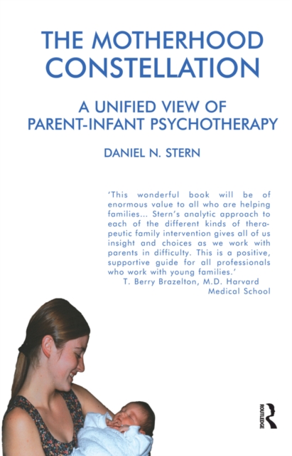 The Motherhood Constellation : A Unified View of Parent-Infant Psychotherapy, PDF eBook