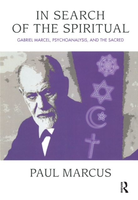 In Search of the Spiritual : Gabriel Marcel, Psychoanalysis and the Sacred, EPUB eBook