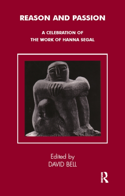 Reason and Passion : A Celebration of the Work of Hanna Segal, EPUB eBook