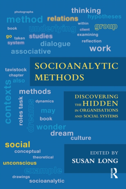 Socioanalytic Methods : Discovering the Hidden in Organisations and Social Systems, EPUB eBook