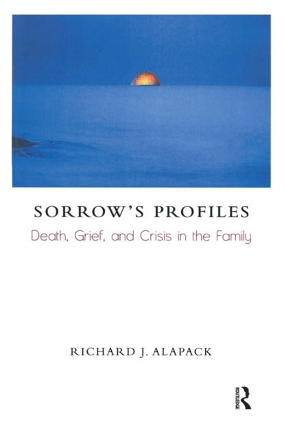 Sorrow's Profiles : Death, Grief, and Crisis in the Family, EPUB eBook