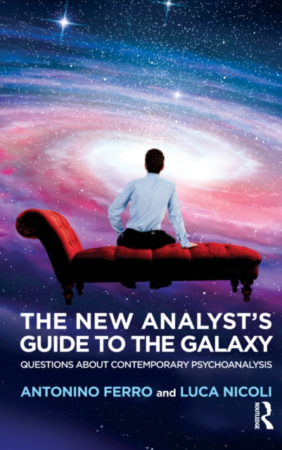 The New Analyst's Guide to the Galaxy : Questions about Contemporary Psychoanalysis, EPUB eBook