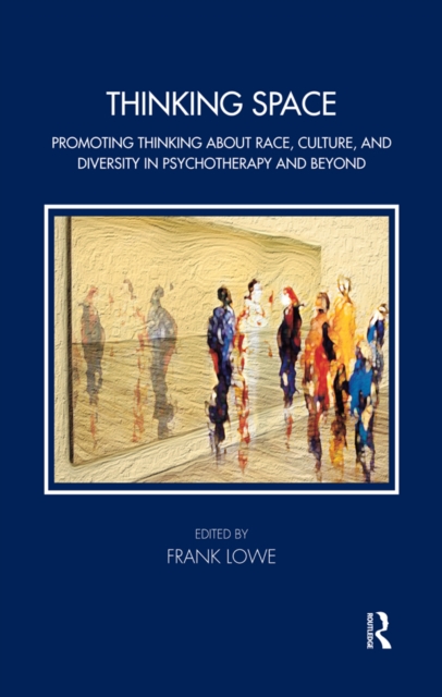Thinking Space : Promoting Thinking About Race, Culture and Diversity in Psychotherapy and Beyond, EPUB eBook