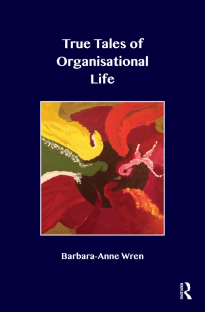 True Tales of Organisational Life : Using Psychology to Create New Spaces and Have New Conversations at Work, EPUB eBook