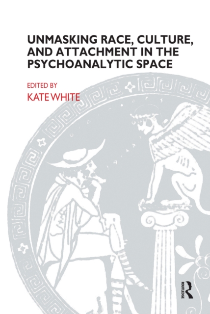 Unmasking Race, Culture, and Attachment in the Psychoanalytic Space, EPUB eBook