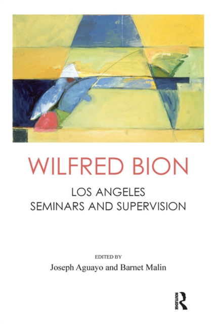 Wilfred Bion : Los Angeles Seminars and Supervision, EPUB eBook