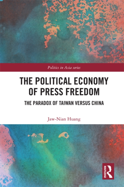 The Political Economy of Press Freedom : The Paradox of Taiwan versus China, EPUB eBook