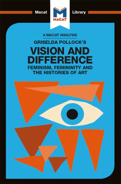An Analysis of Griselda Pollock's Vision and Difference : Feminism, Femininity and the Histories of Art, EPUB eBook