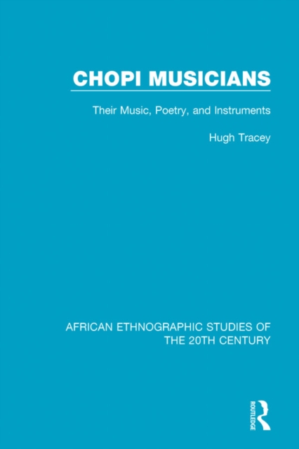 Chopi Musicians : Their Music, Poetry and Instruments, EPUB eBook
