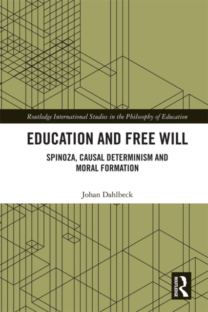 Education and Free Will : Spinoza, Causal Determinism and Moral Formation, EPUB eBook