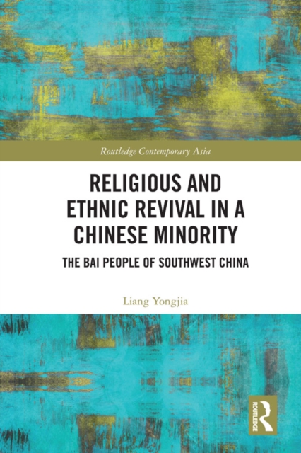 Religious and Ethnic Revival in a Chinese Minority : The Bai People of Southwest China, EPUB eBook