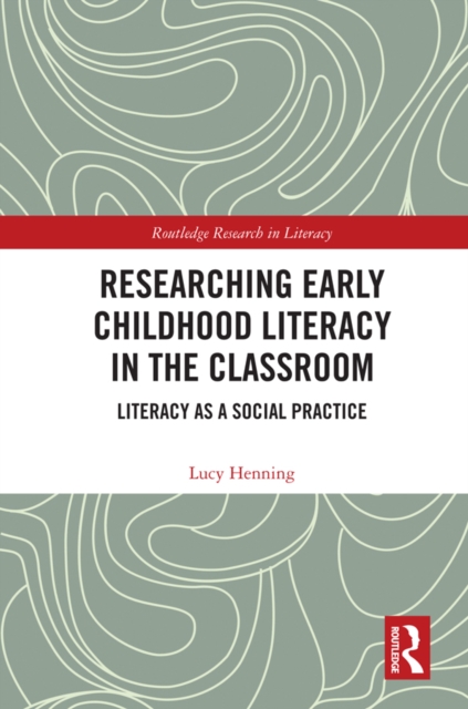 Researching Early Childhood Literacy in the Classroom : Literacy as a Social Practice, PDF eBook