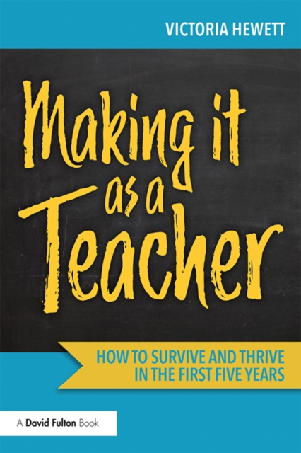 Making it as a Teacher : How to Survive and Thrive in the First Five Years, PDF eBook