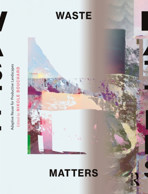 Waste Matters : Adaptive Reuse for Productive Landscapes, EPUB eBook