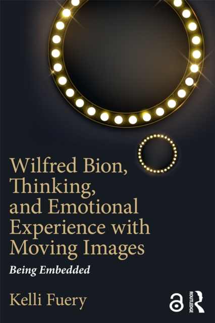 Wilfred Bion, Thinking, and Emotional Experience with Moving Images : Being Embedded, EPUB eBook