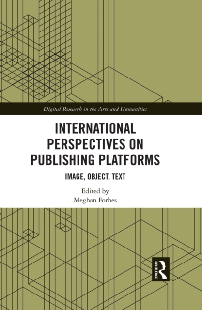 International Perspectives on Publishing Platforms : Image, Object, Text, EPUB eBook