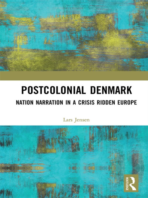 Postcolonial Denmark : Nation Narration in a Crisis Ridden Europe, PDF eBook