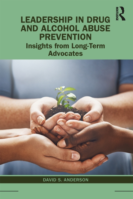 Leadership in Drug and Alcohol Abuse Prevention : Insights from Long-Term Advocates, EPUB eBook