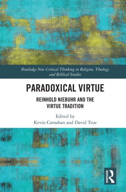 Paradoxical Virtue : Reinhold Niebuhr and the Virtue Tradition, EPUB eBook