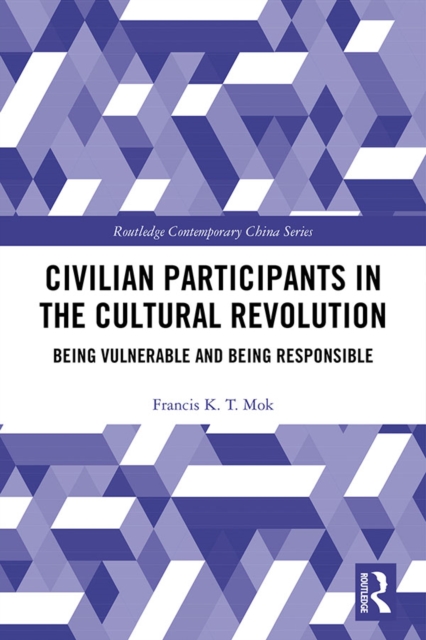Civilian Participants in the Cultural Revolution : Being Vulnerable and Being Responsible, EPUB eBook
