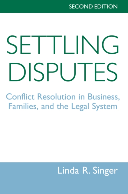 Settling Disputes : Conflict Resolution In Business, Families, And The Legal System, Second Edition, PDF eBook