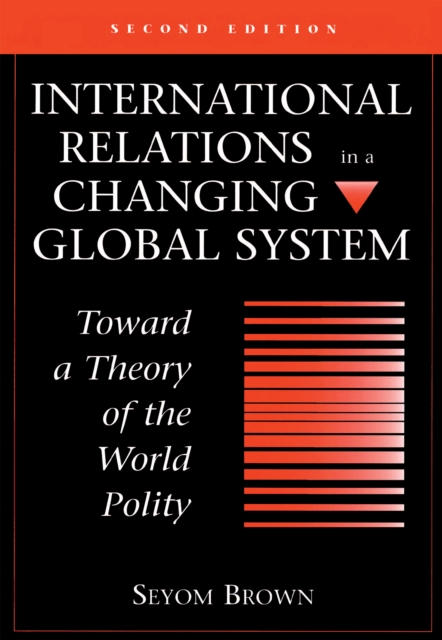 International Relations In A Changing Global System : Toward A Theory Of The World Polity, Second Edition, PDF eBook