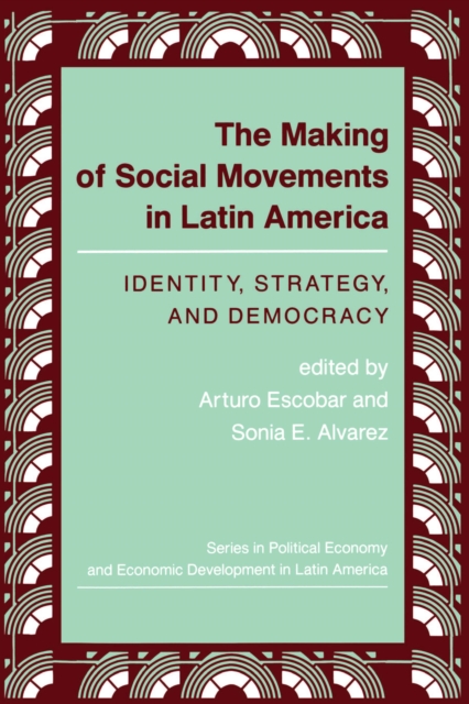 The Making Of Social Movements In Latin America : Identity, Strategy, And Democracy, PDF eBook