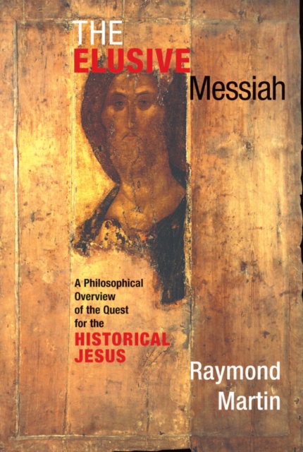 The Elusive Messiah : A Philosophical Overview Of The Quest For The Historical Jesus, PDF eBook