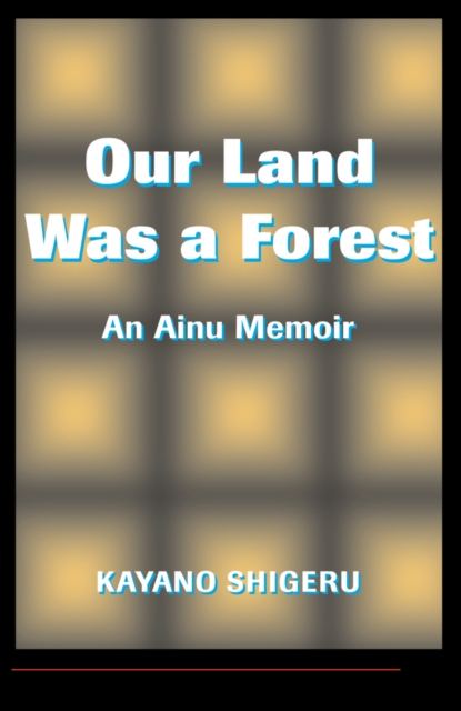 Our Land Was A Forest : An Ainu Memoir, PDF eBook