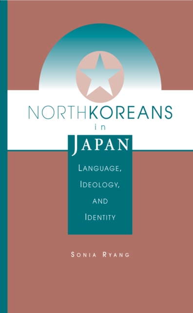 North Koreans In Japan : Language, Ideology, And Identity, PDF eBook