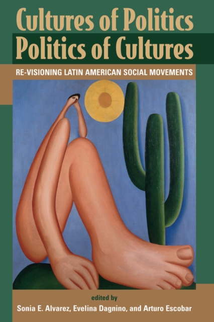 Cultures Of Politics/politics Of Cultures : Revisioning Latin American Social Movements, PDF eBook