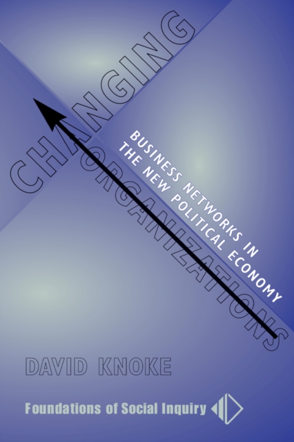 Changing Organizations : Business Networks In The New Political Economy, PDF eBook