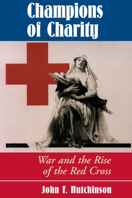 Champions Of Charity : War And The Rise Of The Red Cross, PDF eBook