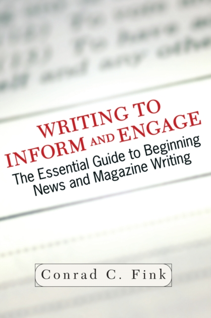 Writing To Inform And Engage : The Essential Guide To Beginning News And Magazine Writing, PDF eBook