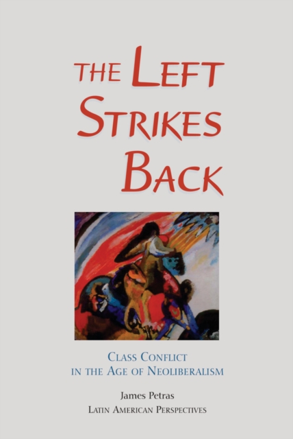 The Left Strikes Back : Class Conflict In Latin America In The Age Of Neoliberalism, EPUB eBook