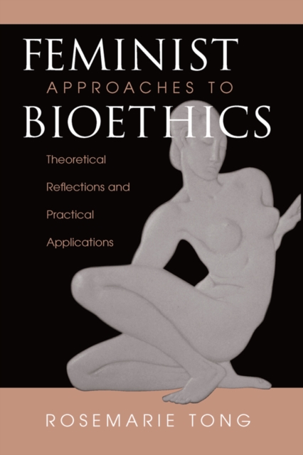 Feminist Approaches To Bioethics : Theoretical Reflections And Practical Applications, EPUB eBook