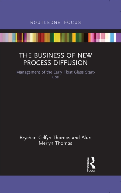 The Business of New Process Diffusion : Management of the Early Float Glass Start-ups, EPUB eBook
