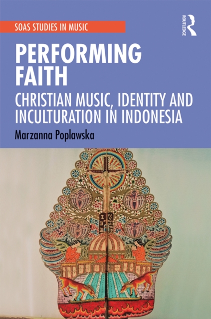 Performing Faith : Christian Music, Identity and Inculturation in Indonesia, EPUB eBook