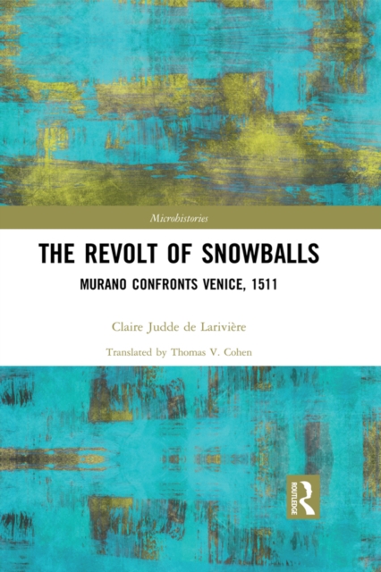 The Revolt of Snowballs : Murano Confronts Venice, 1511, EPUB eBook