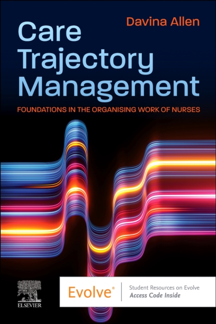 Care Trajectory Management : Foundations in the organising work of nurses, Paperback / softback Book