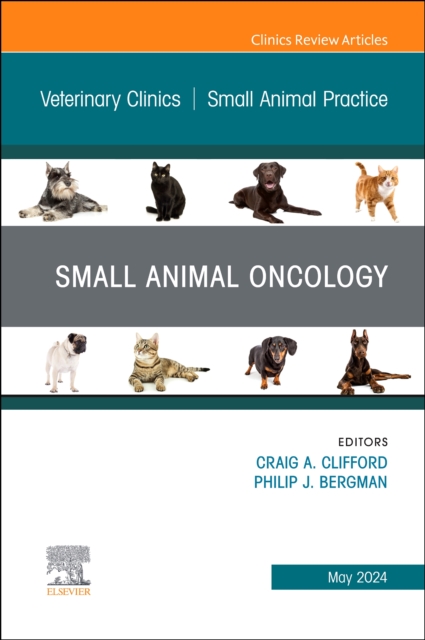Small Animal Oncology, An Issue of Veterinary Clinics of North America: Small Animal Practice : Volume 54-3, Hardback Book