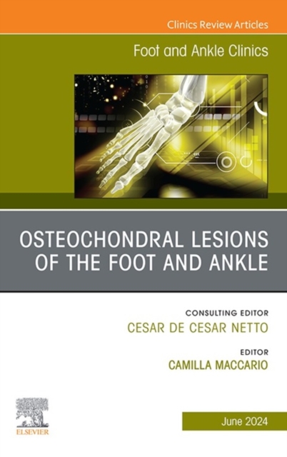 Osteochondral Lesions of the Foot and Ankle, An issue of Foot and Ankle Clinics of North America, E-Book : Osteochondral Lesions of the Foot and Ankle, An issue of Foot and Ankle Clinics of North Amer, EPUB eBook