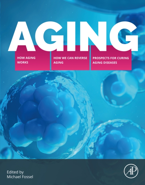 Aging : How Aging Works, How We Reverse Aging, and Prospects for Curing Aging Diseases, EPUB eBook