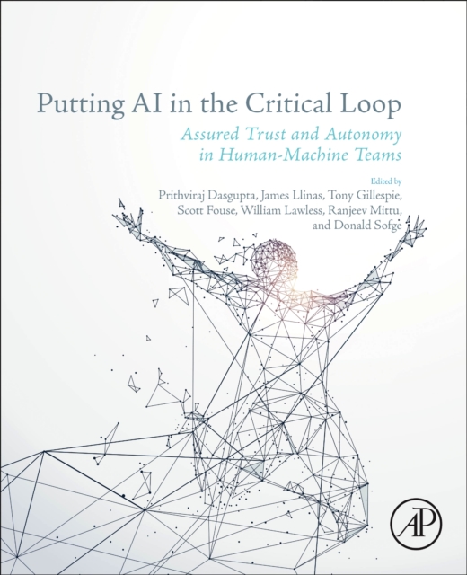 Putting AI in the Critical Loop : Assured Trust and Autonomy in Human-Machine Teams, Paperback / softback Book